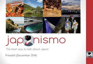 The best way to talk about Japan
Presskit (May 2015)
 