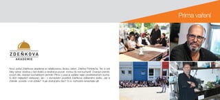 Prima vaření
Nový pořad Zdeňkova akademie je nefalšovanou školou vaření Zdeňka Pohlreicha. Ten si své
žáky vybral doslova z řad diváků a neváhal je pozvat rovnou do své kuchyně! Dvanáct premié-
rových dílů, dvanáct kuchařských technik! Přímo v praxi je zažijete nejen prostřednictvím kucha-
řů těch nejlepších restaurací, ale i v domáckém prostředí Zdeňkova oblíbeného statku. Jak si
Zdeněk povede v roli učitele? A jak obstojí jeho žáci? To si rozhodně nenechejte ujít!
AKADEMIE
Z D E Ň K O V A
 