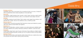 České filmy
Pohádky pro Emmu
Padesátiletý chlap zvyklý na samostatný život se nečekaně dozvídá, že má dceru. Osmiletá hol-
čička mu převrátí život vzhůru nohama, ale ještě pro ni musí najít matku!
Seznamka
Jiří Langmajer a Adéla Gondíková hrají v komedii o mužích, ženách, fenoménu dnešní moderní
doby, kterým je internetová seznamka, a všem, co se na takovém rande naslepo může stát.
Strašidla
V nejnovější pohádkové komedii Zdeňka Trošky dostane rodina hejkala Huga ultimátum: buď
splatí letitý dluh za nájem, nebo se musí vystěhovat z domu, ve kterém prý straší.
Všechno nebo nic
Pohledné třicítky a nerozlučné kamarádky Táňa Pauhoufová a Klára Issová hledají toho pravého.
Jejich životy nakonec zamotá několik mužů najednou.
Celebrity s.r.o.
Mladý režisér Jiří Mádl přijde s odvážným nápadem: aby zvednul sledovanost zaběhlého televiz-
ního seriálu, představí novou postavu inspirovanou skutečným mafiánem. A pak začne mela…
Padesátka
Ondřej Pavelka, Marek Taclík, Jakub Prachař, Jiří Schmitzer, Tereza Voříšková, Jiří Mádl a Vojtěch
Kotek sjíždějí zasněžené Krkonoše v komedii o tom, že co se stane na horách, tam taky zůstane!
Sedmero krkavců
Alice Nellis natočila pohádku podle klasického příběhu Boženy Němcové o statečné dívce, která
musí zachránit svých sedm bratrů a zbavit je dávné kruté kletby.
 