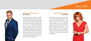 Krimi seriál
KAPITÁN JUDr. MICHAL EXNER
Michal Dlouhý
MUDr. GABRIELA STEINOVÁ
Vica Kerekes
Kapitán Michal Exner nepatří mezi předsta-
vitele drsné kriminalistické školy. Jeho síla je
ve schopnosti precizně shromáždit důkazy,
pochopit způsob myšlení pachatele a díky
přesně cíleným výslechům ho také usvěd-
čit. V tom mu v dokonalé asistují poručíci
Beránek a  Vlček. I  volný čas tráví Exner
svérázně, nejčastěji poslechem hudby nebo
ve společnosti nějaké krásné ženy. Nejčas-
těji MUDr. Gabriely Steinové, nejčastěji, ale
ne vždy. Kapitán Exner je navíc esencí dob-
rého vkusu, což není synonymem drahého,
rozhodně ale nepřekvapí, že i proto si ho
ženy téměř bez výjimky všimnou.
Stejně jako je kapitán Exner nezávislý muž,
je doktorka Steinová nezávislá žena. Jejich
životy se neustále proplétají, jsou k  sobě
neustále přitahováni, což ale nevylučuje
drobné odbočky. A tak se na scéně objeví
archeoložka Hodačová či krásná profesor-
ka francouzské literatury Eichová… a  ča-
sem jako jejich protipól bohémský malíř
Selický… Nakonec se vždycky ukáže, že
nejvíc to jiskří právě a jedině mezi Exnerem
a Steinovou…ale bez touhy toho druhého
pevně připoutat…
 