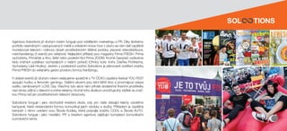Exkluzivní partner
SEZONNÍ SUROVINY HRÁŠEK MEDV
P Ř I V Í T E J T E
Cena49Kč2,29€ M I L U J E M E D O B R É J Í D L O / P R I M A - F R E
001_COVER_velikonoce_2.indd 1
Agentura Solootions již druhým rokem funguje pod oddělením marketingu a PR. Díky širokému
portfoliu vlastněných i zastupovaných médií a unikátním know-how v oboru se nám daří úspěšně
monetizovat televizní i onlinový obsah prostřednictvím tištěné podoby, placené videodistribuce,
merchandisingu či eventů pro veřejnost. Nejlepšími příklady jsou magazíny Prima FRESH, Prima
vychytávky, Primáček a Ano, šéfe! nebo poslední titul Prima ZOOM. Kromě časopisů vydáváme
řadu knižních publikací vycházejících z našich pořadů (Ohnivý kuře, knihy Zdeňka Pohlreicha,
Vychytávky Ládi Hrušky). Jedním z posledních počinů Solootions je plánované rozšíření značky
Prima FRESH do veřejného gastro prostoru formou franšízingu.
V oblasti eventů již druhým rokem realizujeme společně s TV ÓCKO úspěšný festival YOU FEST
spojující hudbu a fenomén gamingu. Dalšími akcemi jsou letní MAX kino a prvomájová oslava
svátku zamilovaných LOVE Day. Všechny tyto akce nám přináší dodatečné finanční prostředky
nad rámec příjmů z televizní a online reklamy. Kromě toho divákovi umožňuje jiný zážitek se znač-
kou Prima než jen prostřednictvím televizní obrazovky.
Solootions funguje i  jako obchodně kreativní divize, kdy pro naše stávající klienty vytváříme
kampaně, které nestandardní formou komunikují jejich výrobky a služby. Příkladem je úspěšná
kampaň v rámci uvedení vozu Škoda Kodiaq, která propojila značku COOL a Škoda AUTO.
Solootions funguje i  jako mediální, PR a  kreativní agentura zajišťující komplexní komunikační
a produkční servis.
 