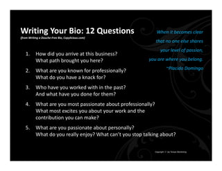 Writing Your Bio: 12 Questions                                   When it becomes clear 
(from Writing a Douche‐Free Bio, C...