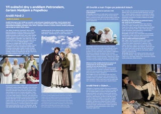 54
Anděl Páně 2
Neděle 24. prosince
Anděl Petronel a čert Uriáš se vracejí v pokračování úspěšné pohádky, která získala šest
nominací na Českého lva, a do kina na ni dorazilo 1 259 047 diváků. Film Anděl Páně 2 byl
nejnavštěvovanějším snímkem roku 2016 v českých kinech a hranici milionu diváků překonal
nejrychleji ze všech filmů vůbec.
„Ne. Nikdy. Za žádných okolností! Takto a ještě
pejorativněji jsem odháněl režiséra Jirku Stracha,
kdykoli stočil řeč k možnému pokračování jeho
úspěšné pohádky Anděl Páně. Jsem velký nepřítel
dvojek. Nakonec jsem se obrnil výmluvou, že se
o text pokusím v okamžiku, kdy najdu klíč, kdy mě
napadne šifrovací tabulka, která bude dávat nový
smysl,“ říká scenárista Marek Epstein a dodává:
„Nakonec to vyřešily děti. Právě pro ně jsem
jednou sehrál frašku mizerného Mikuláše s čertem
a andělem a tam mezi výsměchem starších dětí
a trapným tichem jejich rodičů mi došlo, že jsem
onen klíč právě objevil. Měl jsem vedle sebe čerta
i anděla a nikdo se nepodivoval. Byl den, kdy se na
zemi dějí pohádkové věci a lidi to strpí.“
Jiří Dvořák a Ivan Trojan po jedenácti letech
Jaký to byl pocit potkat se opět jako Uriáš
s Petronelem?
Jiří Dvořák: Když jsme se vedle sebe s Ivanem postavili,
já s těmi rohy a on v blond paruce, tak to bylo takové
déjà vu, až jsme si říkali, tady se někdo zbláznil, když nás
po jedenácti letech do toho uvrtal. Byl to zvláštní pocit,
ale ne nepříjemný.
Ivan Trojan: Ačkoliv jsme jako lidi trošku rozdílné
povahy, tak práci nám to nijak nekomplikuje a myslím
si, že s vzájemným respektem a obdivem jeden ke
druhému se nám daří držet určitý nadhled a odlehčení.
Oba jsme si uvědomili, že abychom těch dvanáct
hodin natáčení přežili a ponorek nebylo moc, tak bylo
důležité na place udržovat pohodu. Takže jsme ji i někdy
záměrně vyvolali a vtipkovali takhle i s Jirkou Strachem,
vyměnili si kousavé dialogy, které třeba pobavily i štáb.
Během prvního Anděla Páně jste se pracovně
potkali poprvé. Od té doby jste společně
natočili už více než deset filmů…
Jiří Dvořák: Myslím, že to mezi námi dobře funguje.
Docela se bavíme o scénách a obrazech. Než jsme
začali točit toto pokračování, dávali jsme připomínky
Jirkovi Strachovi i Marku Epsteinovi.
Ivan Trojan: Asi není úplně běžná praxe, aby herci
pracovali na scénáři, ale já to mám rád, protože skrz
povídání o textu, o scénáři, o situacích už postavu do
sebe dostávám. Patřím mezi herce, kteří se snaží vidět
věci v kontextu. S Jirkou jsme spolu natočili třináctý
film, a myslím, že z toho se dá už jasně poznat, že spolu
děláme rádi. On je řemeslně téměř dokonalý, má svůj
styl – rukopis, kterému rozumím, a rozumíme si i lidsky.
Kdysi jsme si řekli, že při půtkách, které máme, se nikdy
doopravdy neurazíme. A to platí, ať děláme na scénáři,
nebo pak na place.
Proměnily se Vaše postavy po jedenácti letech,
kdy vznikl první díl pohádky?
Ivan Trojan: Petronel se neproměnil nijak zásadně,
pořád je to trošku namyšlený, pyšný anděl, který si
myslí, že by měl být úplně někde jinde a že by měl dělat
jinou práci, než kterou dělá v nebi. Z toho pak plynou
určité komplikace, které způsobíme s čertem Pánu
Bohu, a ten nás sešle zpátky na zem.
Jiří Dvořák: Já myslím, že se neproměnili. Jsou to bytosti
nadpřirozené, takže nestárnou, spíš se proměnil Dvořák,
na kterém holky v maskérně musí více pracovat.
Jste si s Vašimi postavami podobní?
Ivan Trojan: Takové ty lidské stránky máme podobné.
Ivan Trojan je taky částečně takový matla, trošku
v některých věcech nepraktický. A občas je v něm
nějaká nepokora, i když to vím, že by to tak nemělo
být. Ale zase když udělám něco špatně, uvědomuji si to,
a to myslím také máme společné, že nám to až zas tak
lhostejné není, nechceme, aby po nás zůstaly nějaké
krátery a nedorozumění.
Jiří Dvořák: Možná to, že Uriášovi se líbí holky, což mně
se taky líbí děvčata... Taky rád rejpnu do Ivana Trojana,
i když on je v tom lepší, takže to moc nezkouším, protože
ty jeho smeče jsou někdy smrtelný.
Tři sváteční dny s andělem Petronelem,
čertem Matějem a Popelkou
Anděl Páně v číslech…
Vzhledem k charakteru loňské zimy se na dosněžení
spotřebovalo 260 pytlů sněhu vyrobeného z papírové
drti. Na hledání jablka ze stromu Poznání padlo 750
kilogramů jablek a pro jablko Poznání byla vybrána
odrůda Pink Lady. Pro film bylo vytvořeno 32 nových
dekorací a 300 kostýmů. Ve filmu si zahráli 2 koně,
4 myši, 10 slepic a 10 králíků, mrtvé prase, 30 kaprů,
6 amurů a 11 pstruhů. V nebi se objevilo 22 malých
andělíčků. Výroba kulis a dekorací trvala 3 měsíce
včetně ateliérových staveb. Pro natáčení bylo nutné
sehnat šicí stroje z devatenáctého století a speciálně
se vyráběla rekvizita párkařského vozíku, který
obsluhuje Vojtěch Dyk.
režie: Jiří Strach | scénář: Jiří Strach, Marek Epstein | dramaturgie:
Jiří Chalupa, Jaroslav Sedláček| kamera: Martin Šec | zvuk: Radim
Hladík jr. | střih: Jan Mattlach | kostýmní výtvarnice: Katarína Hollá
hudba: Ondřej Gregor Brzobohatý | výprava: David Voborský
producent: Marlene Film Production| koproducenti: Česká televize
– TPS Barbary Johnsonové, innogy, RTVS, CertiCon, Alltoys, Attack
Film | hrají: Ivan Trojan, Jiří Dvořák, Vica Kerekes, Anna Čtvrtníčková,
Bolek Polívka, Jiří Bartoška, Klára Issová, Vojtěch Dyk a další
film vznikl s podporou Státního fondu české kinematografie
Osud přivedl Petronela s Uriášem zpět na Zemi právě
v předvečer svátku svatého Mikuláše. V den, kdy jsou
ulice zaplněny klasickou trojicí Mikuláš, čert a anděl.
Tentokrát totiž jejich věčné neshody způsobily, že se
vzácné jablko ze stromu Poznání zakutálelo z nebe
na Zemi. Oba ho tak musí najít do dalšího rána, jinak
z nich Bůh udělá hvězdnou mlhovinu. Jako obvykle na
ně čeká spousta překážek a mnohá dobrodružství, při
kterých také zjistí, co má v životě opravdovou cenu.
V jejich úkolu jim pomůže chudá vdova Magdaléna a její
dcera Anežka. Ale i jim se naši hrdinové pokusí v tento
sváteční čas pomoci. V roli Panny Marie se opět objeví
Klára Issová a jako Bůh se vrací i Jiří Bartoška. „Je to
role, takže když člověk hraje vraha, tak se na tu roli
nepřipravuje tak, že by někoho zabil. A když člověk
hraje pánaboha, tak - protože v každém z nás je kus
Pána Boha - vlastně hraju to, co jsem, Pána Boha.
 