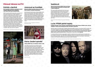 16 1716
Filmové Vánoce na ČT2
Pohřeb v Berlíně
Film navazuje na dobovou popularitu snímků
o tajných agentech, kterou započala
v 60. letech série filmů Jamese Bonda.
Příběh se zrodil ve fantazii spisovatele Lena Deightona,
který vytvořil předlohu pro trilogii o atypickém,
obrýleném, britském špionu Harry Palmerovi. Pohřeb
v Berlíně z roku 1966 tvoří druhý díl trilogie, ve které
ztvárnil svou první hlavní roli Michael Caine. Harry
Palmer přijíždí do rozděleného Berlína, aby zorganizoval
útěk vysokého důstojníka KGB. Zdánlivě jednoduchá
operace má však mnohem komplikovanější vyústění,
než její účastníci tuší. Režii snímku vedl zkušený veterán
Guy Hamilton, který předtím natočil jednu z nejlepších
bondovek Goldfinger. Velkou oporu měl ve zkušeném
kameramanovi českého původu Ottovi Hellerovi.
Největší devízou snímku je však nepochybně Michael
Caine, který dal Harrymu Palmerovi potřebný cynismus
i sarkastický nadhled a také díky této roli se stal jednou
z největších stálic mezi hereckými hvězdami.
režie: Guy Hamilton | hrají: Michael Caine, Oskar Homolka a další
Diana: Osobní zpověď
Lidský příběh ženy se zraněným srdcem i duší
Letos uběhlo dvacet let od úmrtí populární britské
princezny Diany, jejíž život vyhasl 31. srpna 1997 po
automobilové nehodě v Paříži. Při této příležitosti vzniklo
hned několik hraných i dokumentárních filmů – tento z
nich byl ale nejočekávanější. Jeho základ totiž tvoří osobní
výpovědi, které Diana poskytla v letech 1992 a 1993
svému hlasovému trenérovi Peteru Settelenovi. Přestože
jejich zveřejnění způsobilo zejména u Britů kontroverzní
reakce, nejde v žádném případě o lacinou senzaci či
bulvár, ale o hluboký lidský příběh ženy se zraněným
srdcem i duší.
režie: Tom Jennings
Jmenoval se František
Německo-italské dvoudílné drama zachycující
život Svatého Františka Serafinského.
Film popisuje jeho životní cestu a ukazuje překážky, které
během ní musel překonat. Příběh začíná Františkovým
vykoupením ze zajetí jeho otcem. Během cesty na něj
dolehne vidění a začne prokazovat boží milosrdenství dle
evangelií. Navzdory otci rozdá veškerý majetek chudým,
začne pomáhat malomocným a s rozšiřujícím se počtem
stoupenců opraví zborcený kostel sv. Damiána. I přes
nepřízeň okolí a papeže se mu podaří založit Řád menších
bratří. Jak František zvládne svůj úděl náboženského
vůdce?
režie: Liliana Cavaniova | hrají: Mateusz Kosciukiewicz,
Sara Serraiocco a další
Seabiscuit
Teprve druhý snímek režiséra Garryho Rosse,
který byl ovšem nominován na Oscara hned
v sedmi kategoriích
Film vypráví příběh dostihového koně, který se pro
mnohé Američany stal ve třicátých letech minulého
století zosobněním jejich snu o tom, že schopný
jedinec se dokáže uplatnit i navzdory těžkým životním
překážkám. Příběh legendárního hřebce je vyprávěn
v širších dobových souvislostech prostřednictvím tří
mužů – jeho majitele, trenéra a žokeje. Osudy koně
a jeho žokeje se do jisté míry shodují a tvoří emocionální
jádro filmu.
režie: Gary Ross | hrají: Jeff Bridges, Chriss Cooper, Tobey Maguire
a další
Lucie: Příběh jedné kapely
Hudební fenomén, který výrazně a nesmazatelně ovlivnil nejen českou hudební scénu, ale bez
nadsázky i životy svých spolupracovníků, fanoušků a příznivců.
Nahrávky kapely Lucie dodnes patří k mediálně nejprezentovanějším a zpráva o znovuzrození kapely vyvolala, nejen
mezi skalními fanoušky, vlnu nefalšovaného nadšení. Ani po více než dvaceti letech kariéry Lucie nezevšedněla
a nevybledla. „Myslím, že to byla moje nejzajímavější práce v životě. Pro lidi, které Lucie ovlivnila, je ten dokument
výborný a práce s kapelou byla úplně fantastická. Myslím, že je to takový dokumentaristův sen dělat s nějakou
kapelou klipy a poté to zhodnotit ve filmu,“ přibližuje práci na dokumentu režisér David Sís.
Po období počáteční krystalizace personálního obsazení a hudebního stylu vstoupila skupina na hudební scénu
první singlovou nahrávkou v roce 1988. Během následujících šestnácti let vydala sedm řadových studiových alb, dvě
koncertní dvoualba a jeden výběr hitů. Od 2. října 2004 měla skupina „plánovanou tvůrčí pauzu“, která skončila
v prosinci 2012. Více než rok pečlivě pracovala na svém velkém comebacku.
režie: David Sís | vedoucí výroby: Petr Herák | dramaturgie: Radim Smetana | hlavní kameraman: Jan Turek
 