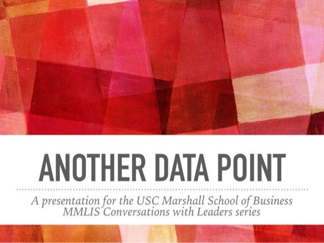 A presentation for the USC Marshall School of_ Business
MMLIS Conversatzons wzth Leaders serzes 