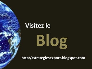 Visitez le

       Blog
http://strategiesexport.blogspot.com
 