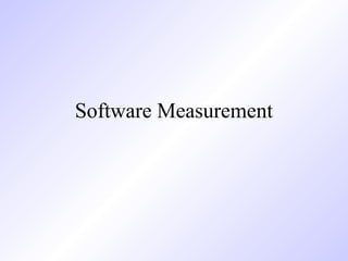 Software Measurement
 