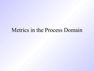 Metrics in the Process Domain
 