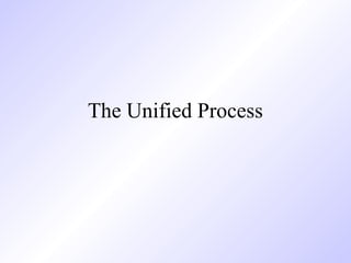 The Unified Process
 