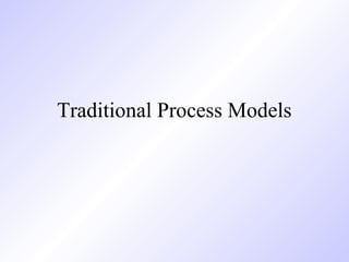 Traditional Process Models
 