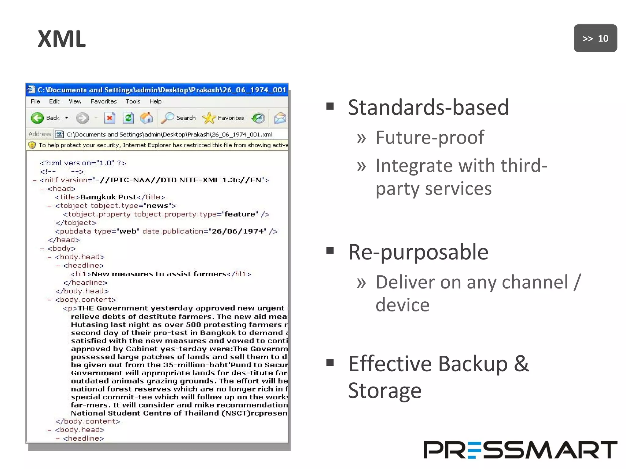 XML Standards-based Future-proof Integrate with third-party services Re-purposable Deliver on any channel / device Effective Backup & Storage 