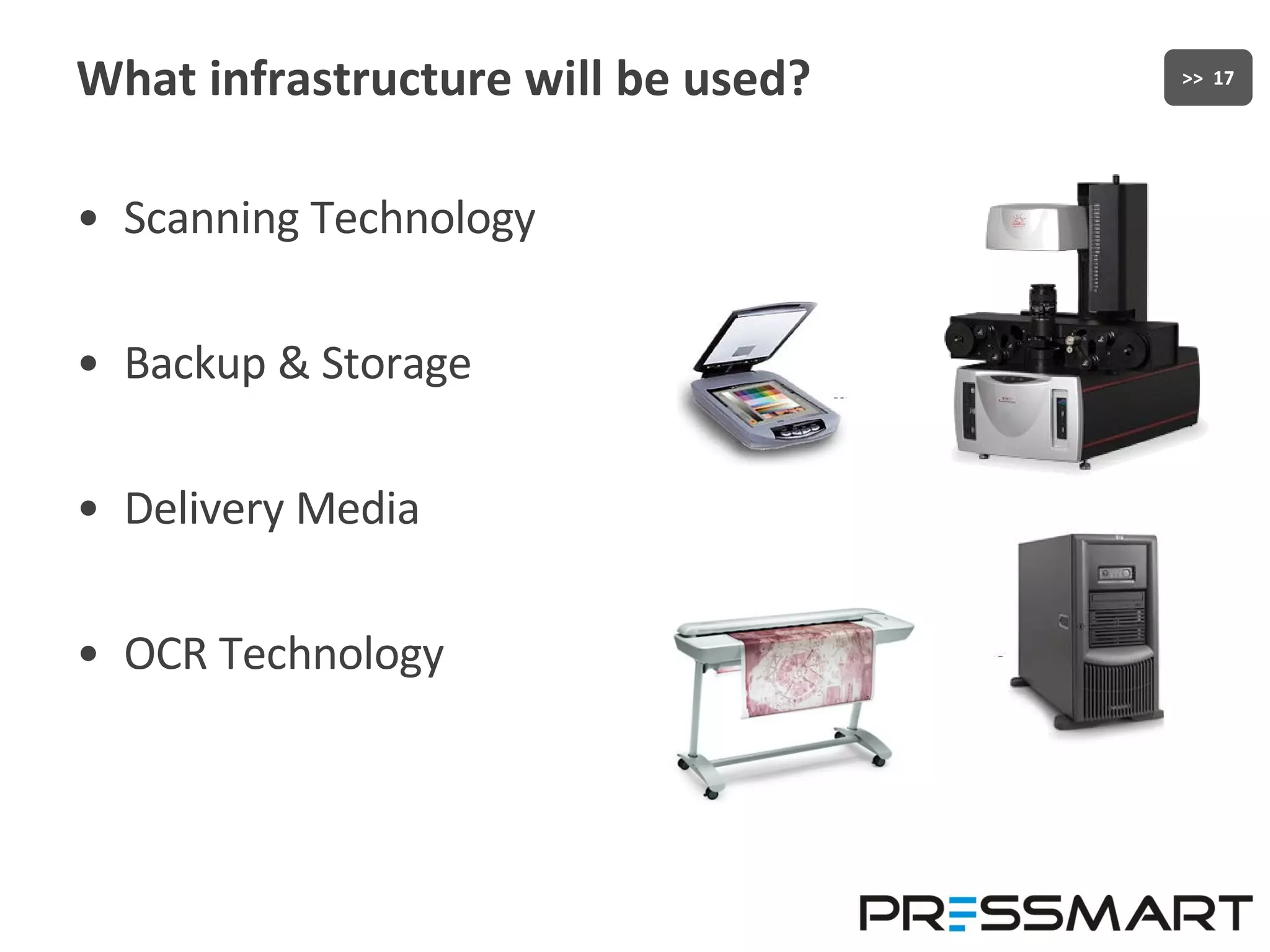 What infrastructure will be used? Scanning Technology Backup & Storage Delivery Media OCR Technology 