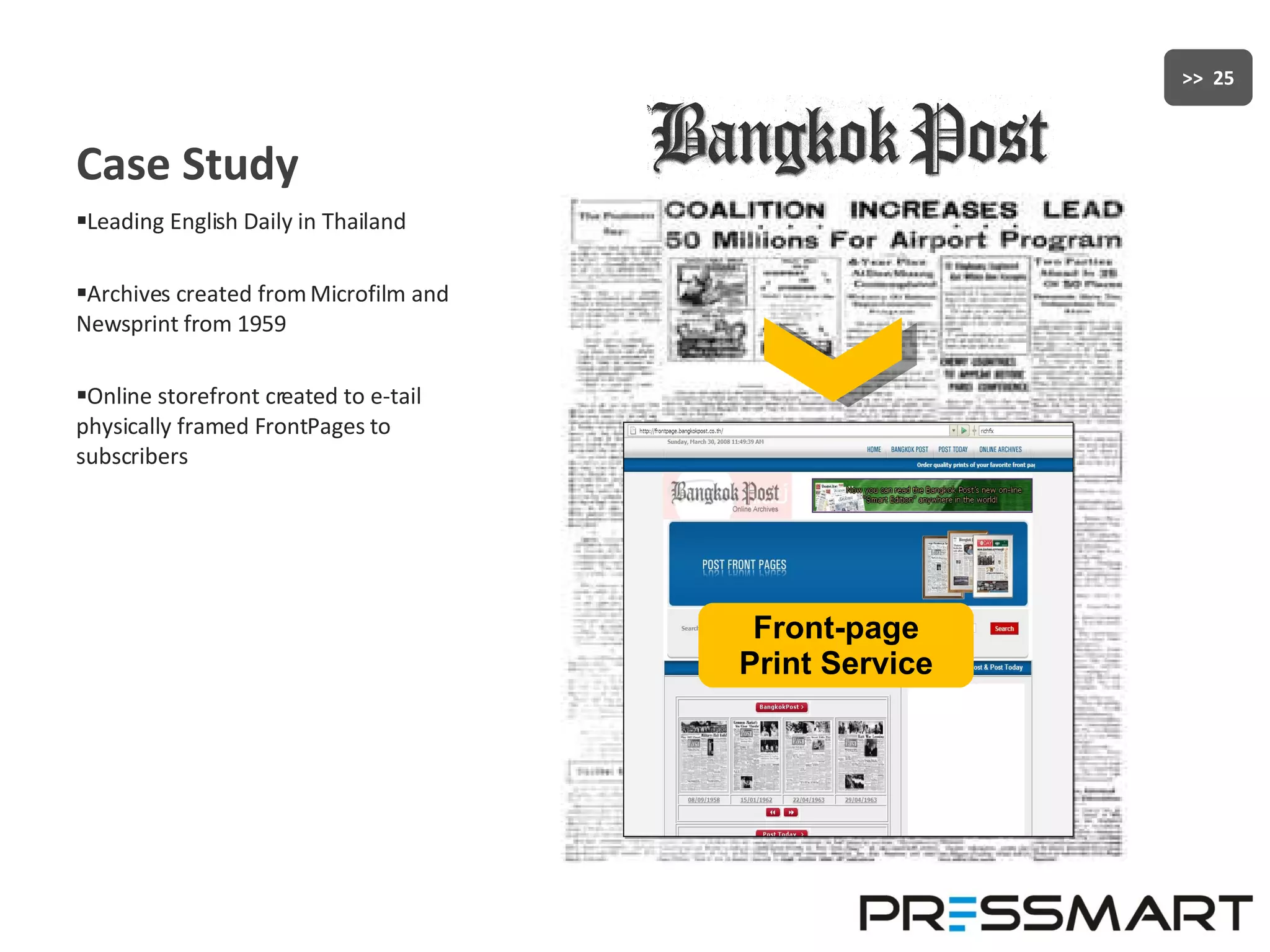 Case Study Leading English Daily in Thailand Archives created from Microfilm and Newsprint from 1959 Online storefront created to e-tail physically framed FrontPages to subscribers Front-page Print Service 