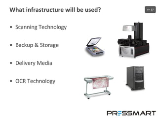 What infrastructure will be used? Scanning Technology Backup & Storage Delivery Media OCR Technology 