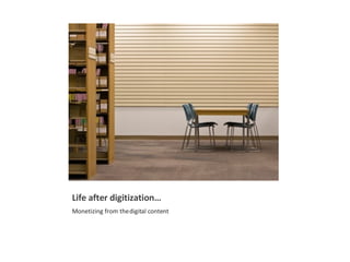 Life after digitization… Monetizing from the digital content 
