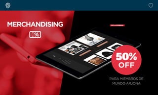 MERCHANDISING
50%
OFF
PARA MIEMBROS DE
MUNDO ARJONA
TIENDA
OFICIAL
 