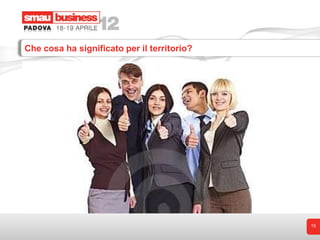 Che cosa ha significato per il territorio?




                                             15
 