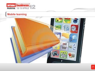 Mobile learning




                  27
 