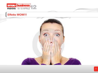 Effetto WOW!!!




                 9
 