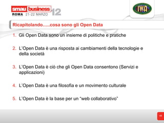 Ricapitolando…..cosa sono gli Open Data

1. Gli Open Data sono un insieme di politiche e pratiche

2. L’Open Data è una ri...
