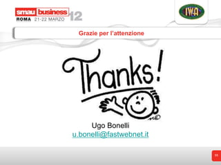 Grazie per l’attenzione




     Ugo Bonelli
u.bonelli@fastwebnet.it

                           55
 