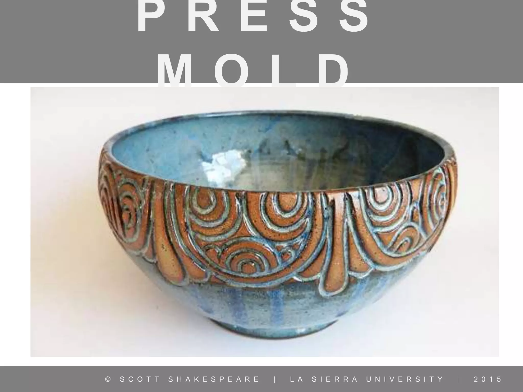 Press Mold | Beginning Ceramics | La Sierra University | PPT