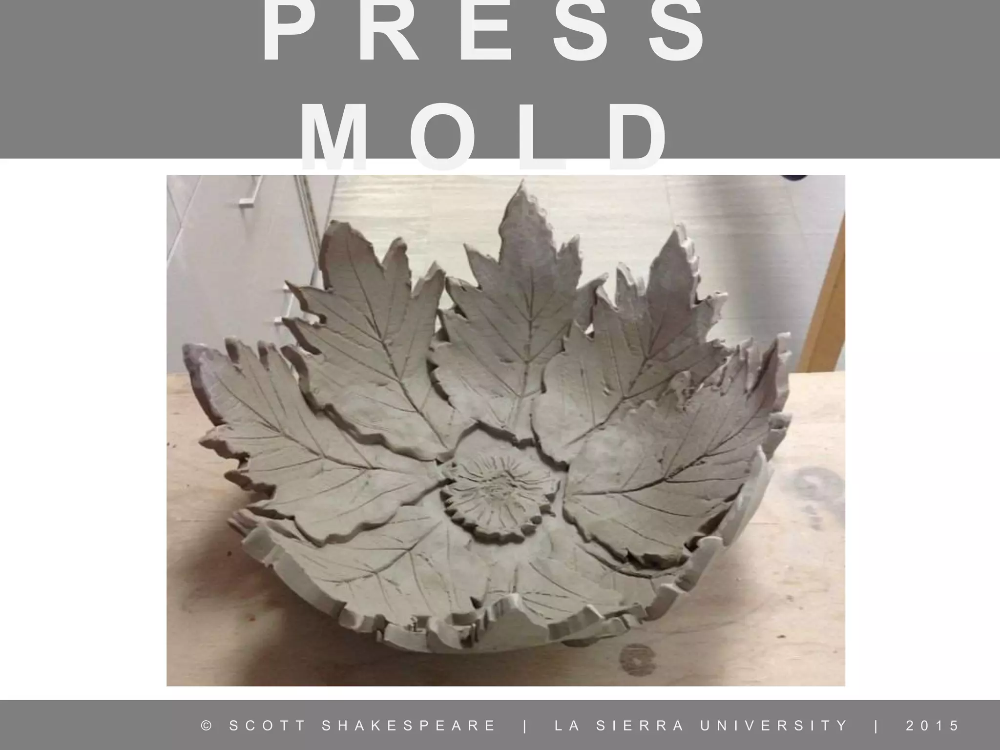 Press Mold | Beginning Ceramics | La Sierra University | PPT