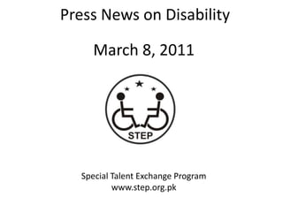 Press News on Disability March 8, 2011 Special Talent Exchange Program www.step.org.pk 