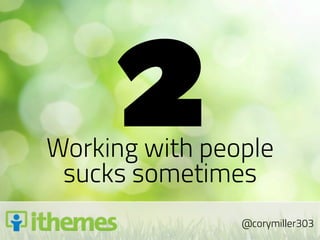 2
Working with people
 sucks sometimes
                @corymiller303
 