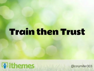 Train then Trust



            @corymiller303
 