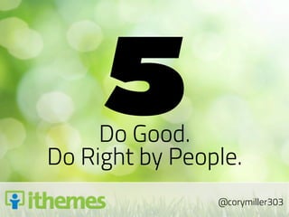 5
     Do Good.
Do Right by People.
                @corymiller303
 