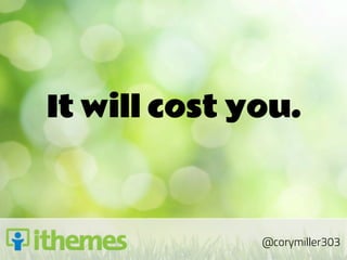 It will cost you.



              @corymiller303
 