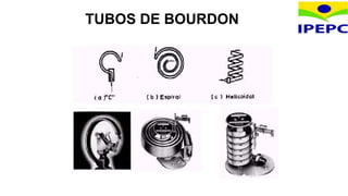 TUBOS DE BOURDON
 