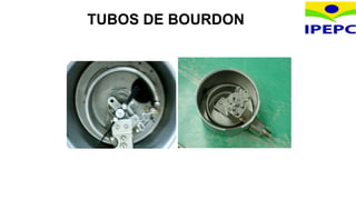 TUBOS DE BOURDON
 