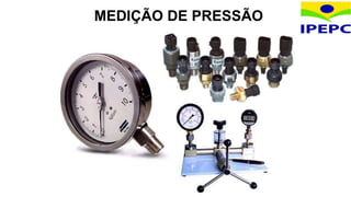 MEDIÇÃO DE PRESSÃO
 