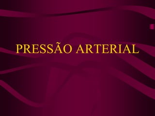 PRESSÃO ARTERIAL
 