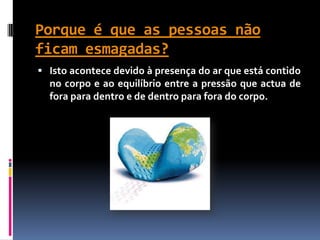 O Vento	É massas de ar em movimento no sentido das altas pressões para as baixas pressões de forma a restabelecer o equilíbrio de pressões. Mas devido ao movimento de rotação da Terra, as massas de ar não se movem em linha recta, formam curvas.Imagem: Furacão Katrina (29 de Agosto de 2005), NASA.		Os ventos do furacão Katrina alcançaram mais de 280 km/h