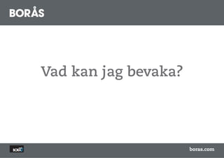 Vad kan jag bevaka?




                      boras.com
 