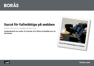Succé f
       ör fullm
               äktige
                        på web
                              ben




                           boras.com
 