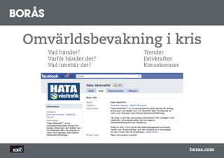 ä𱹲ԾԲ i kris
   Vad händer?                   Trender
  Facebook : Hata VŠsttraÞk	

   Varför händer det?            Drivkrafter
   Vad innebär det?              Konsekvenser




                                                EXEMPEL
                                                	

                                                boras.com
 