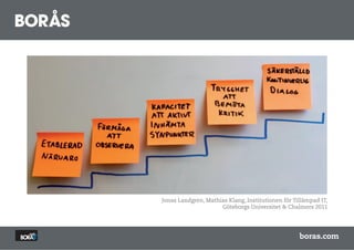 KOMPETENSTRAP
Jonas Landgren, Mathias Klang, Institutionen för Tillämpad IT,
      Organisationers fšrmŒga att anvŠnda sociala
                     Göteborgs Universitet & Chalmers 2011
      m e d i e r k a n b e s k r i v s i t e r m e r av e n
      kompetenstrappa.
                                                      boras.com
      Stegvis och šver tid kan organisationen utveckla
 