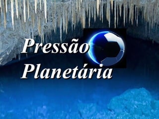 Pressão Planetária 