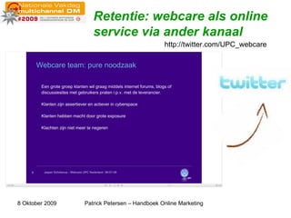 Retentie: webcare als online service via ander kanaal http://twitter.com/UPC_webcare 