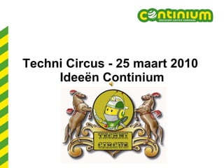 Techni Circus - 25 maart 2010   Ideeën Continium   