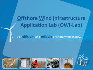 Offshore Wind Infrastructure
 Application Lab (OWI-Lab)
For efficient and reliable offshore wind energy.
 