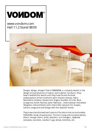 26
www.vondom.com
Hall 11.2 Stand B009
Design, design, design! That’s VONDOM, a company leader in the
design and productio...