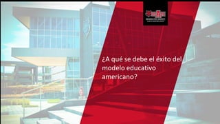 ¿A qué se debe el éxito del
modelo educativo
americano?
 