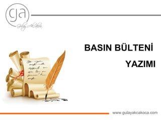 BASIN BÜLTENİ  YAZIMI www.gulayakcakoca.com 