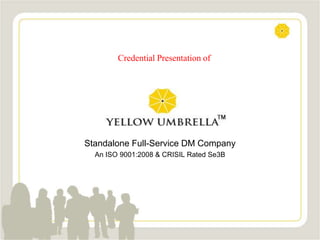 Credential Presentation of

Standalone Full-Service DM Company
An ISO 9001:2008 & CRISIL Rated Se3B

 