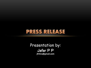 Presentation by: 
Jafar P P 
jfrhira@gmail.com 
 